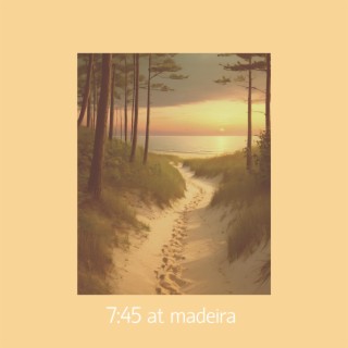 7:45 at Madeira