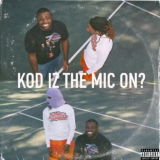 KOD Iz The Mic On ?