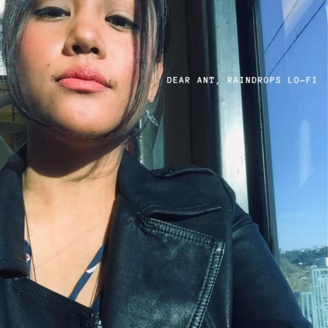 Dear Ant, Raindrops Lo-Fi | Boomplay Music