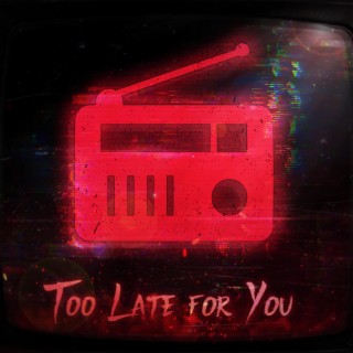 Too Late For You | Boomplay Music