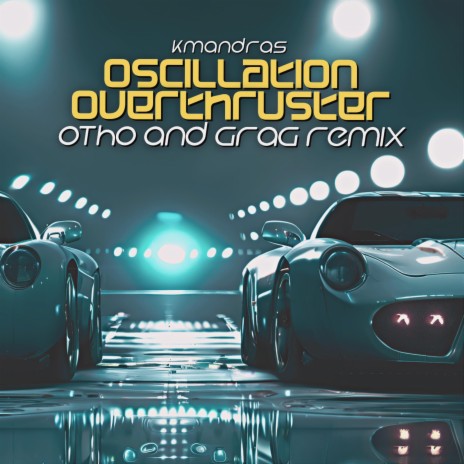 Oscillation Overthruster (Otho and Grag Remix) ft. Otho and Grag | Boomplay Music