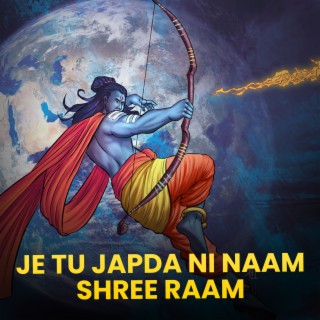 Je Tu Japda Ni Naam Shree Raam