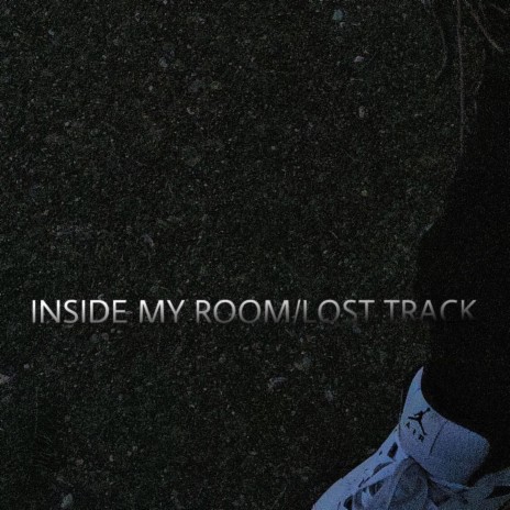 INSIDE MY ROOM/LOST TRACK | Boomplay Music