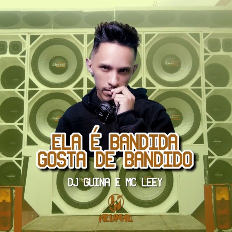 Ela É Bandida, Gosta De Bandido ft. Mc Leey | Boomplay Music