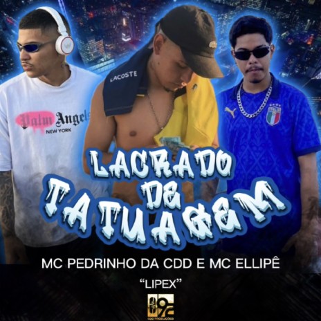 Lacrado de Tatuagem ft. MC Ellipê & Lipexx | Boomplay Music