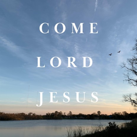 Come Lord Jesus | Boomplay Music