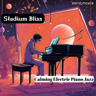 Stadium Bliss: Calming Electric Piano Jazz