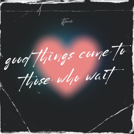 good things come to those who wait | Boomplay Music