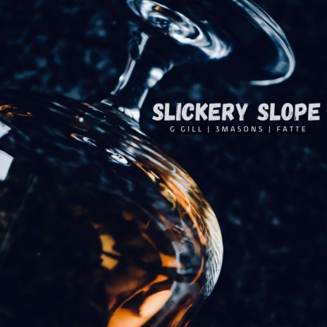 Slickery Slope ft. G Gill & Fatte | Boomplay Music