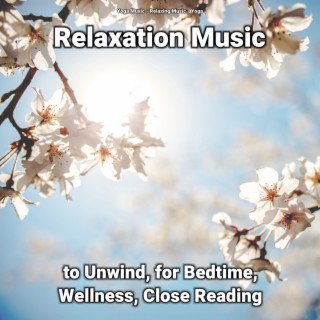 Relaxation Music to Unwind, for Bedtime, Wellness, Close Reading