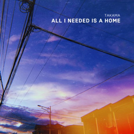 All I Needed Is A Home | Boomplay Music