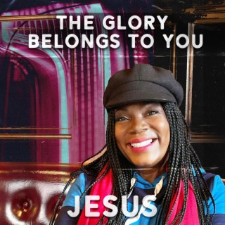 The Glory Belongs To You