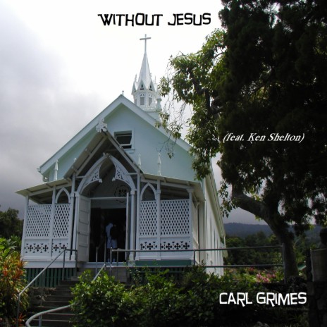 Without Jesus ft. Ken Shelton | Boomplay Music