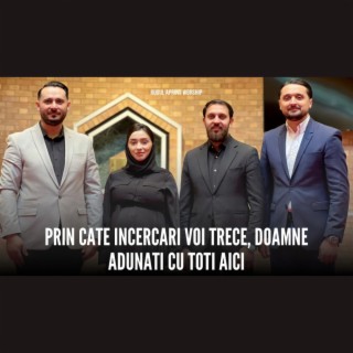 Prin Cate Incercari Voi Trece Doamne / Adunati Cu Toti Aici