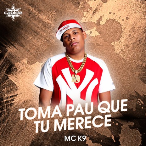 Toma Pau Que Tu Merece ft. MC K9 | Boomplay Music