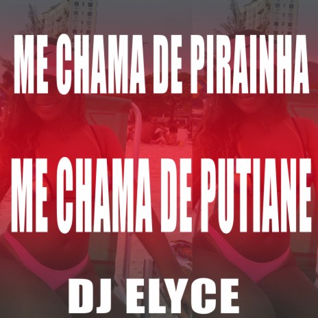 ME CHAMA DE PIRAINHA ME CHAMA DE PUTIANE | Boomplay Music