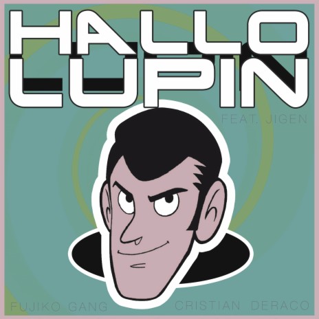 Hallo Lupin ft. Fujiko Gang & Jigen | Boomplay Music