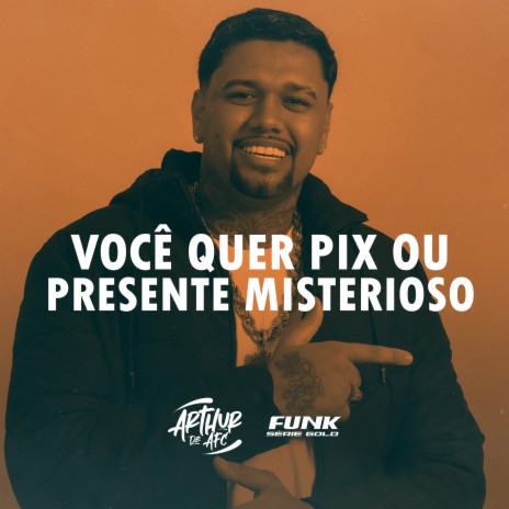 Você Quer Pix ou Presente Misterioso ft. Funk SÉRIE GOLD | Boomplay Music