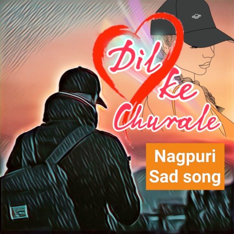 Dil Ke Churale Nagpuri Sad Song | Boomplay Music