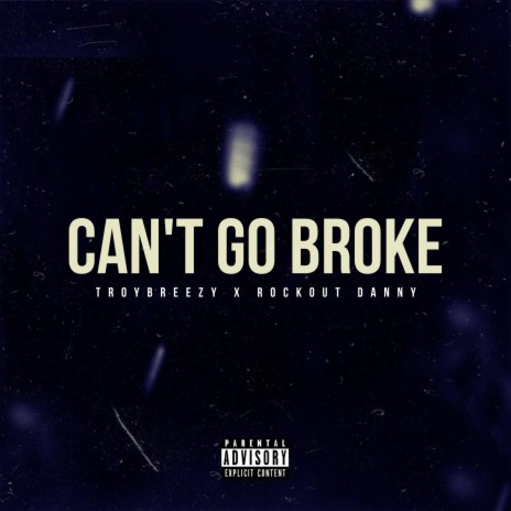 Can't Go Broke ft. Rockout Danny | Boomplay Music