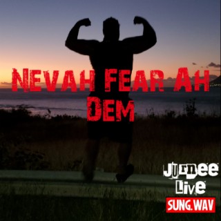 NEVA FEAR AH DEM