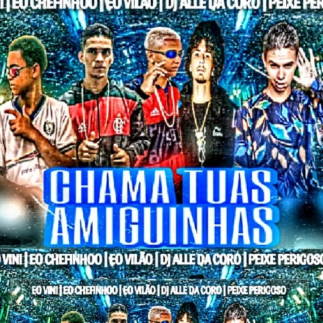 CHAMA TUAS AMIGUINHAS ft. Vini, CHEFINHO DO RECIFE & VILÃO VIDA LOUCA | Boomplay Music