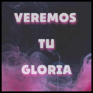 Veremos Tu Gloria