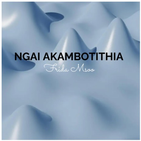 Ngai Akambotithia | Boomplay Music