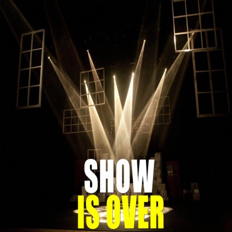 Show Is Over | Boomplay Music