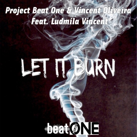 Let It Burn ft. Vincent Oliveira & Ludmila Vincent | Boomplay Music