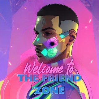 WELCOME TO THE FRIEND ZONE