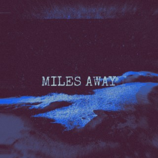 MILES AWAY (STILL BREATHIN)