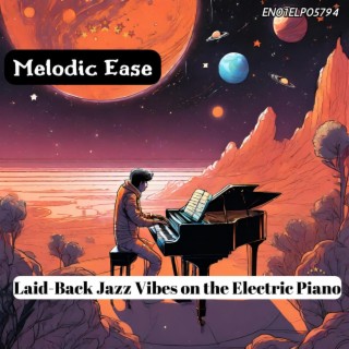 Melodic Ease: Laid-Back Jazz Vibes on the Electric Piano
