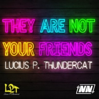 They are not your Friends (feat. Nick Nigh)