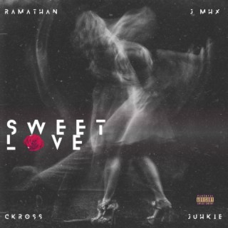sweet love ft. j mhx, juhkie & ckross lyrics | Boomplay Music