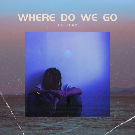 Where Do We Go | Boomplay Music