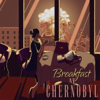 Breakfast At Chernobyl