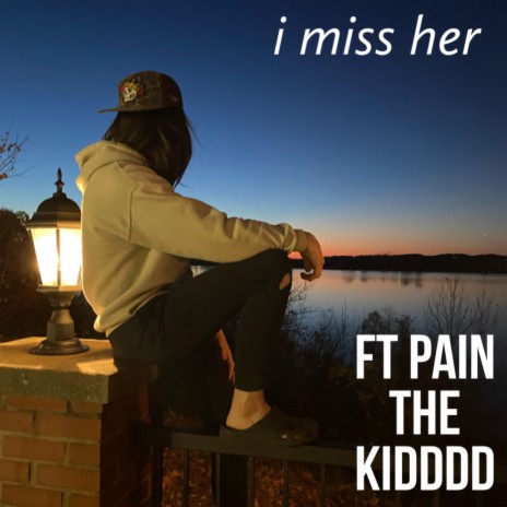 i miss her ft. Pain The Kidd | Boomplay Music