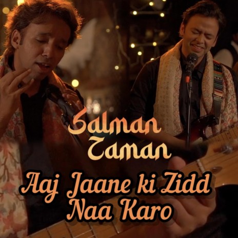 Aaj Jaane Ki Zidd Naa Karo ft. Salman Khan Niazi & Salman-Zaman | Boomplay Music