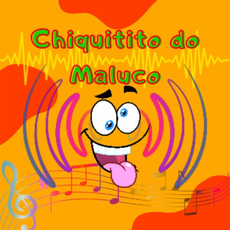 Chiquitito do Maluco | Boomplay Music