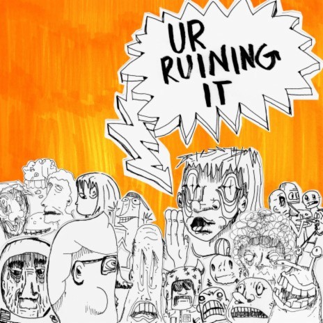 ur ruining it ! | Boomplay Music