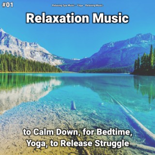 #01 Relaxation Music to Calm Down, for Bedtime, Yoga, to Release Struggle