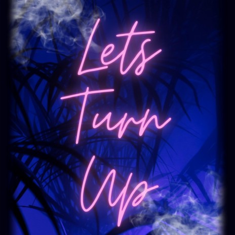 Let's Turn Up | Boomplay Music