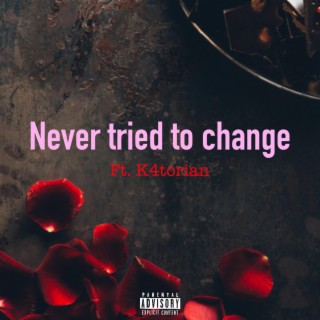Never tried to change