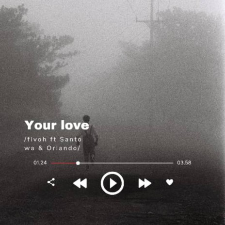 Your love ft. Fivoh, Santo Wa & Orlando JB | Boomplay Music