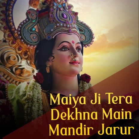 Maiya Ji Tera Dekhna Main Mandir Jarur