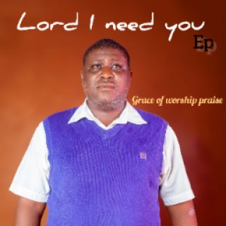 Lord I need you