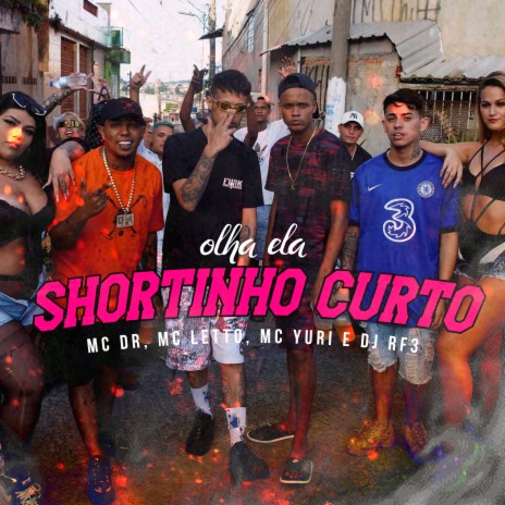 Shortinho Curto (Olha Ela) ft. MC Letto, Mc Yuri & DJ RF3 | Boomplay Music