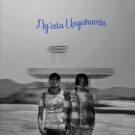 Ng`cela Ungahambi ft. Sjijo Musiq | Boomplay Music