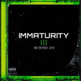 IMMATURITY III: The Chosen One